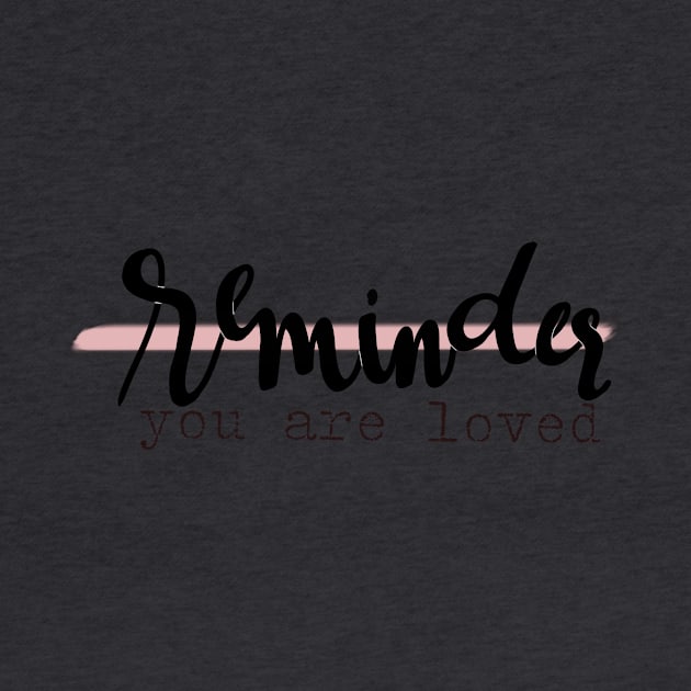 Reminder, you are loved graphic by tris96mae